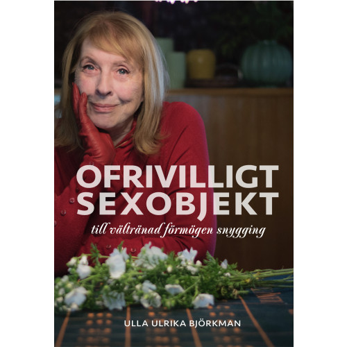 Ulla Ulrika Björkman Ofrivilligt sexobjekt : till vältränad förmögen snygging (bok, kartonnage)