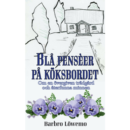 Barbro Löwemo Blå penseér på köksbordet - Om en övergiven trädgård och återfunna minnen (pocket)