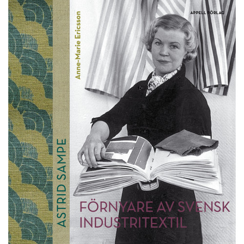 Anne-Marie Ericsson Astrid Sampe : förnyare av svensk industritextil (bok, halvklotband)