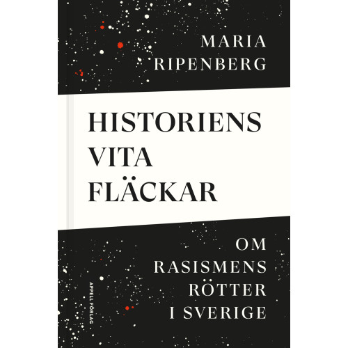 Maria Ripenberg Historiens vita fläckar : om rasismens rötter i Sverige (inbunden)