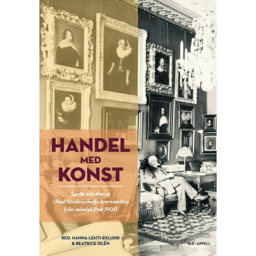 Hanna Lehti-Eklund Handel med konst : språk och dialog i Paul Sinebrychoffs brevsamling från sekelskiftet 1900 (bok, flexband)