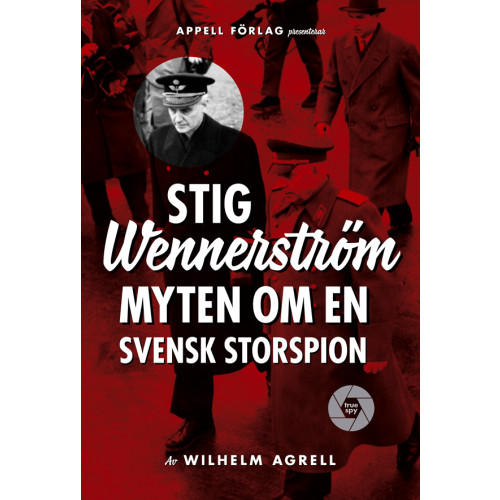 Wilhelm Agrell Stig Wennerström : myten om en svensk storspion (inbunden)