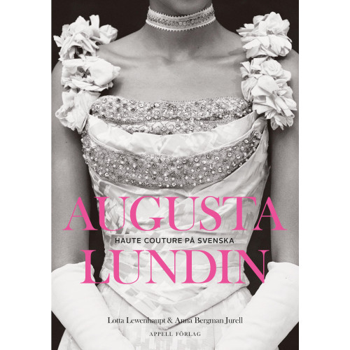 Lotta Lewenhaupt Augusta Lundin : haute couture på svenska (bok, danskt band)