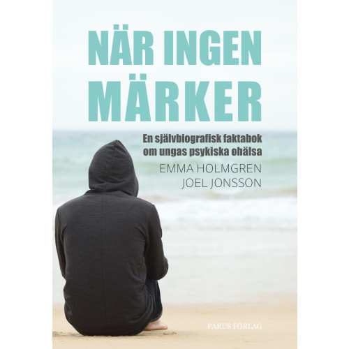 Emma Holmgren När ingen märker: en självbiografisk faktabok om ungas psykiska ohälsa (bok, kartonnage)