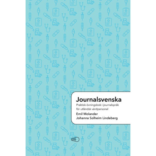 Emil Molander Journalsvenska: Praktisk övningsbok i journalspråk för utländsk vårdpersonal (häftad)