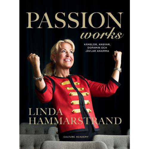 Linda Hammarstrand Passion works : känslor, ansvar, dopamin och jävlar anamma (inbunden)