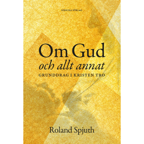 Roland Spjuth Om Gud och allt annat : grunddrag i kristen tro (inbunden)