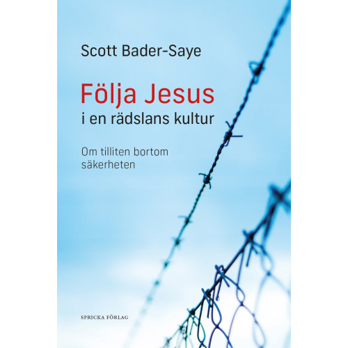 Scott Bader-Saye Följa Jesus i en rädslans kultur : om tilliten bortom säkerheten (häftad)