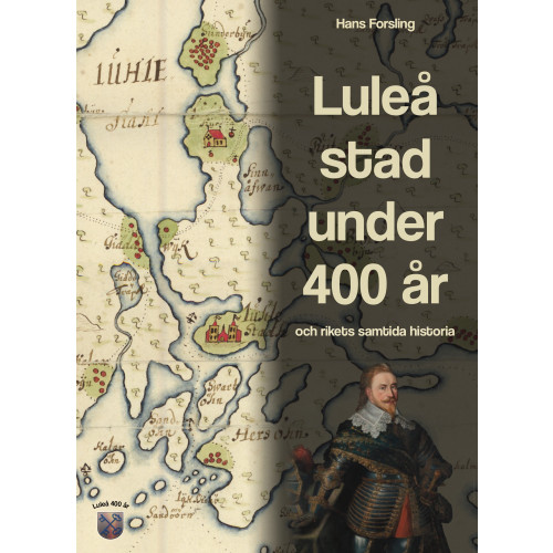Hans Forsling Luleå stad under 400 år och rikets samtida historia (inbunden)