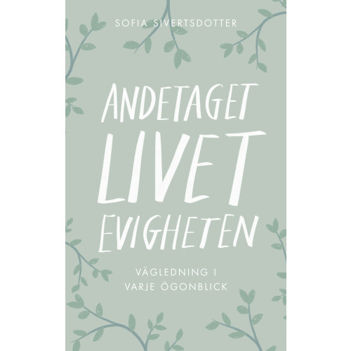Sofia Sivertsdotter Andetaget, livet, evigheten: vägledning i varje ögonblick (bok, danskt band)