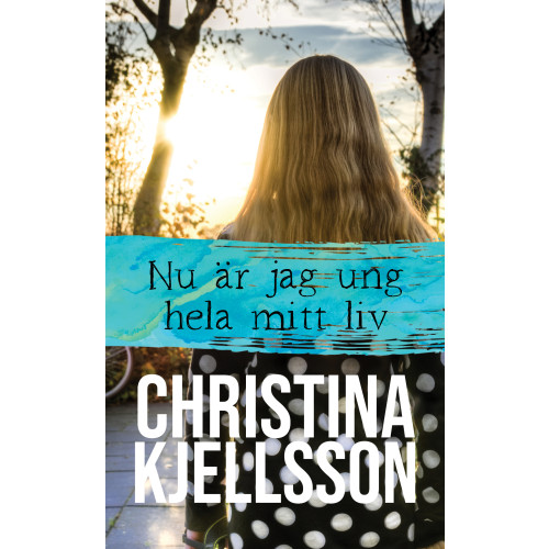 Christina Kjellsson Nu är jag ung hela mitt liv (häftad)