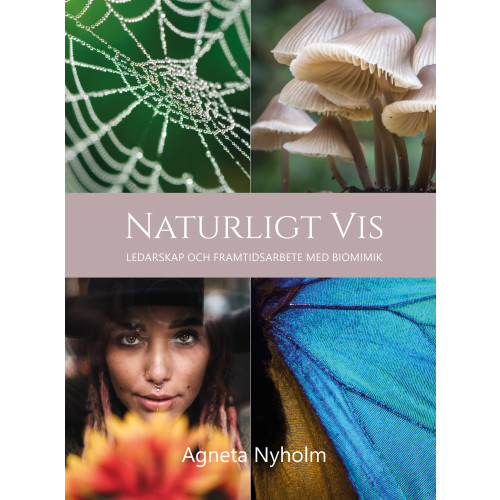 Agneta Nyholm Naturligt vis : ledarskap och framtidsarbete med biomimik (inbunden)