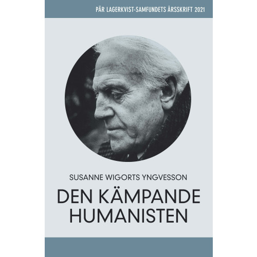 Susanne Wigorts Yngvesson Pär Lagerkvist - den kämpande humanisten. Pär Lagerkvist-samfundets årsskrift, 2021 (häftad)