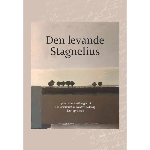 Trolltrumma AB Den levande Stagnelius : uppsatser och hyllningar till 200-årsminnet av skaldens dödsdag den 3 april 1823 (bok, danskt band)