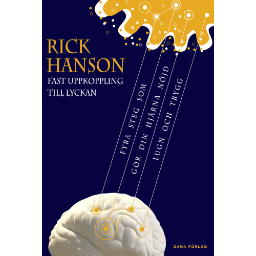 Rick Hanson Fast uppkoppling till lyckan : fyra steg som gör din hjärna nöjd, lugn och trygg (häftad)