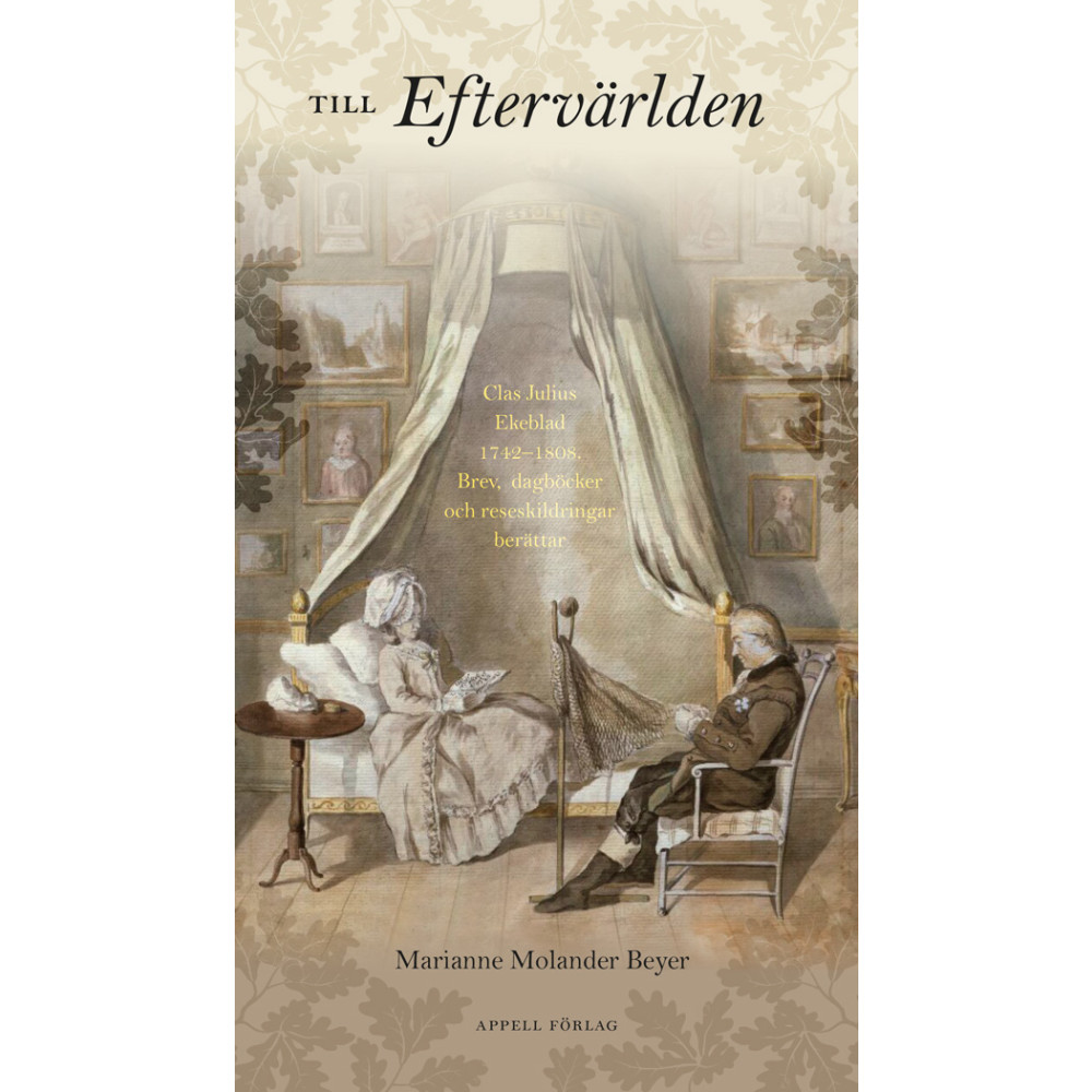 Produktbild för Till eftervärlden : Clas Julius Ekeblad 1742–1808 - Brev, dagböcker och reseskildringar berättar (inbunden)