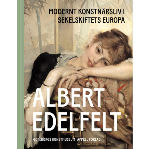 Appell Förlag Albert Edelfelt : modernt konstnärsliv i sekelskiftets Europa (bok, halvklotband)