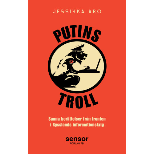 Jessikka Aro Putins troll : sanna berättelser från fronten i Rysslands informationskrig (inbunden)