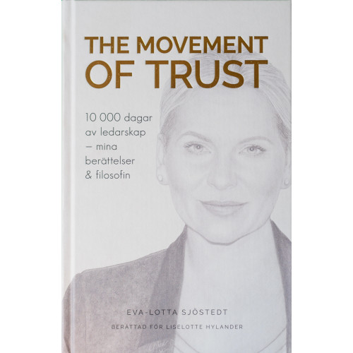 Eva-Lotta Sjöstedt The Movement of Trust : 10 000 dagar av ledarskap - mina berättelser och filosofin (inbunden)