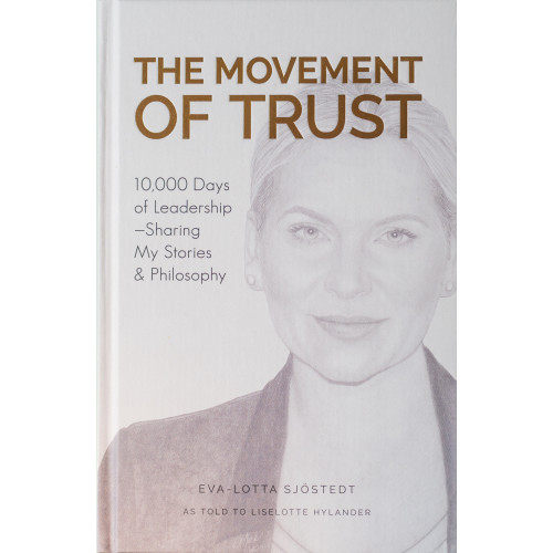 Eva-Lotta Sjöstedt The Movement of Trust : 10,000 days of leadership - sharing my stories & the philosophy (inbunden, eng)