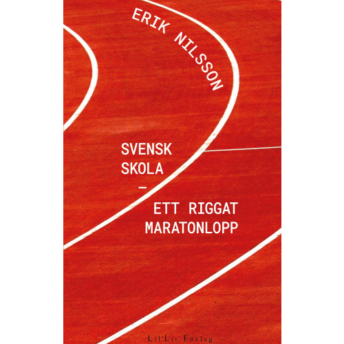 Erik Nilsson Svensk skola : ett riggat maratonlopp (bok, danskt band)