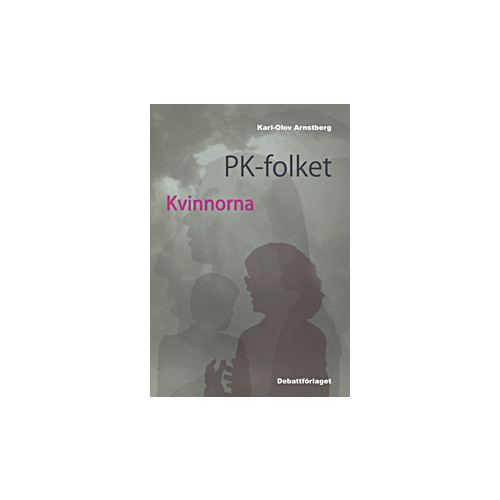 Karl-Olov Arnstberg PK-folket - kvinnorna : svenska politiker, journalister och opinionsbildare (bok, flexband)