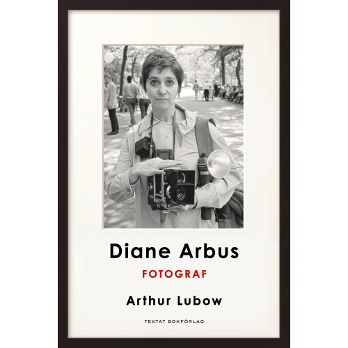 Arthur Lubow Diane Arbus: Fotograf (bok, danskt band)