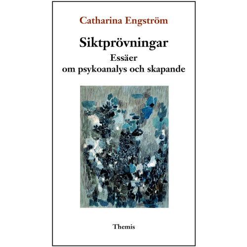 Catharina Engström Siktprövningar : essäer om psykoanalys och skapande (bok, danskt band)