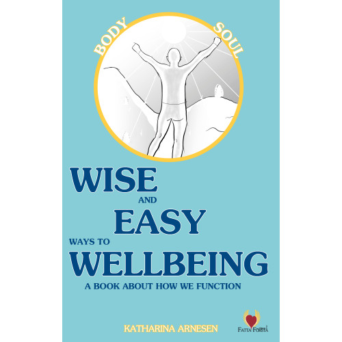 Katharina Arnesen Wise and easy ways to wellbeing : a book about how we function (inbunden, eng)