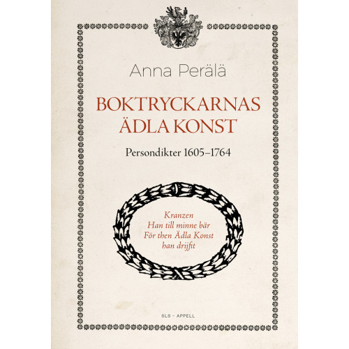 Anna Perälä Boktryckarnas ädla konst : persondikter 1605–1764 (inbunden)