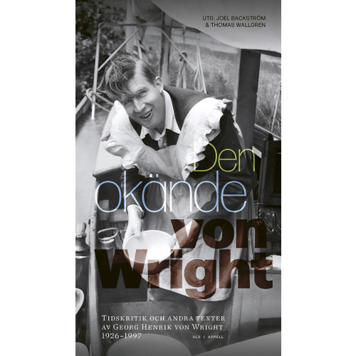 Appell Förlag Den okände von Wright : tidskritik och andra texter av Georg Henrik von Wright 1926–1997 (inbunden)