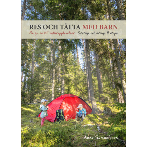 Anna L. Samuelsson Res och tälta med barn : en guide till naturupplevelser i Sverige och övriga Europa (bok, danskt band)