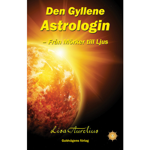 Lisa Aurelius Den gyllene astrologin : från mörker till ljus (inbunden)