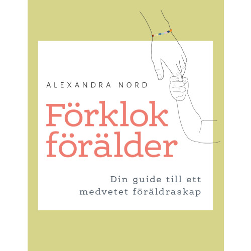 Alexandra Nord Förklok förälder -Din guide till ett medvetet föräldraskap (bok, danskt band)