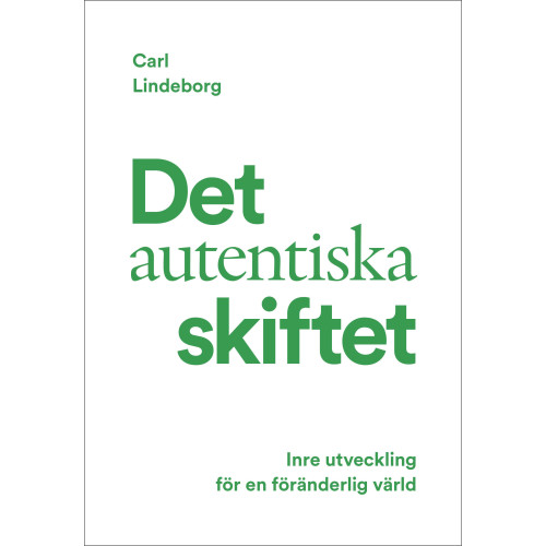 Carl Lindeborg Det autentiska skiftet : inre utveckling för en föränderlig värld (inbunden)