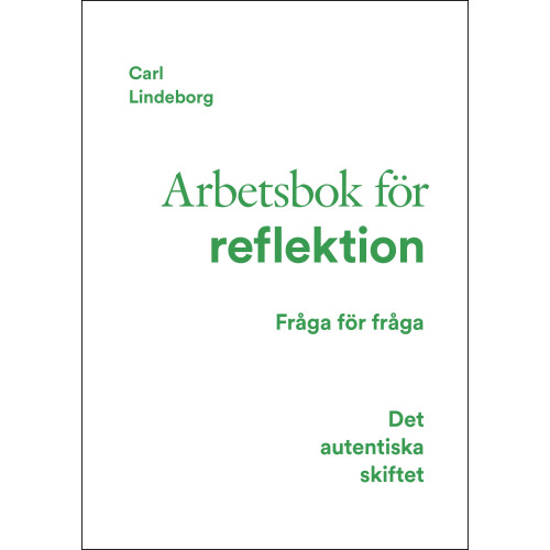 Carl Lindeborg Det autentiska skiftet : arbetsbok för reflektion - fråga för fråga (inbunden)