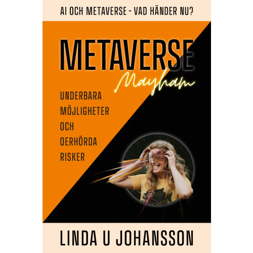 Linda U. Johansson Metaverse Mayhem : AI och Metaverse - vad händer nu? - underbara möjligheter och oerhörda risker (inbunden)