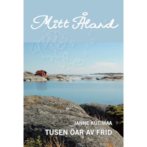 Janne Kütimaa Mitt Åland : tusen öar av frid (häftad)