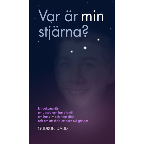 Gudrun Dalid Var är min stjärna? : en dokumentär om Jacob och hans familj, om hans liv och död, om att sörja ett barn två gånger (bok, kartonnage)
