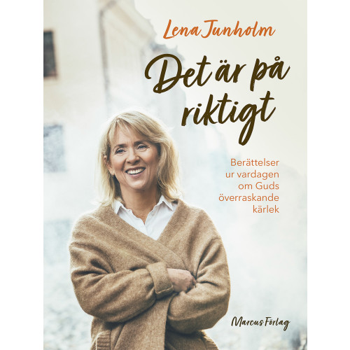 Lena Junholm Det är på riktigt : berättelser ur vardagen om Guds överraskande kärlek (inbunden)