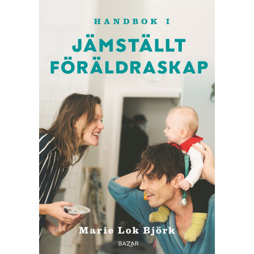 Marie Lok Björk Handbok i jämställt föräldraskap (bok, kartonnage)