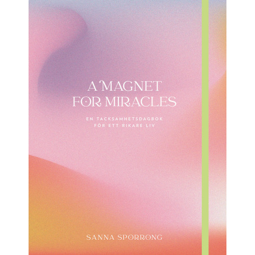 Sanna Sporrong A magnet for miracles : en tacksamhetsdagbok för ett rikare (inbunden)
