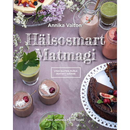 Annika Valton Hälsosmart Matmagi - recept utan gluten, mjölk och vitt socker (inbunden)