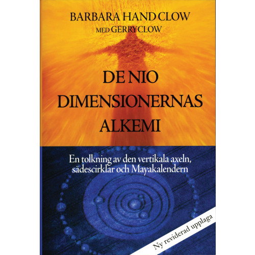 Gerry Clow De nio dimensionernas alkemi : en tolkning av den vertikala axeln, sädescirklar och Mayakalendern (häftad)