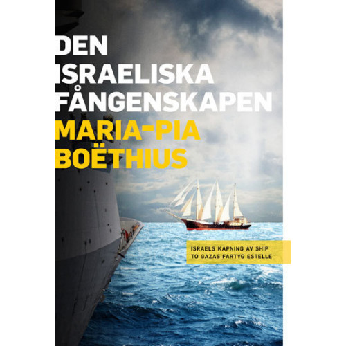 Maria-Pia Boethius Den israeliska fångenskapen : Israels kapning av Ship to Gazas fartyg Estelle (häftad)