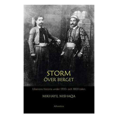 Mikhayil Mishaqa Storm över berget : Libanons historia under 1700- och 1800-talen (bok, danskt band)