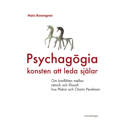 Mats Rosengren Psychagogia - konsten att leda själar : om konflikten mellan retorik och filosofi hos Platon och Chaim Perelman (bok, danskt band)