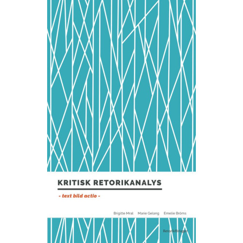 Brigitte Mral Kritisk retorikanalys : text, bild, actio (bok, danskt band)