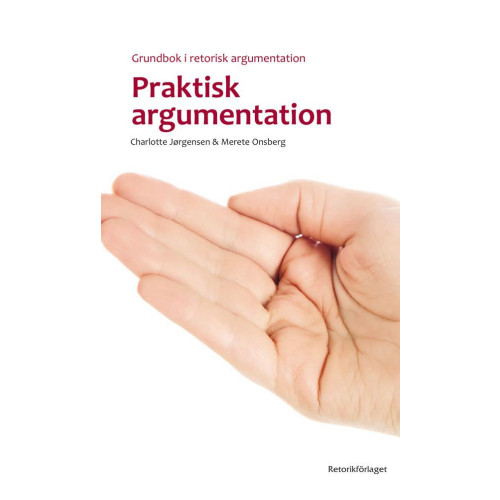Charlotte Jørgensen Praktisk argumentation : grundbok i retorisk argumentation (bok, danskt band)