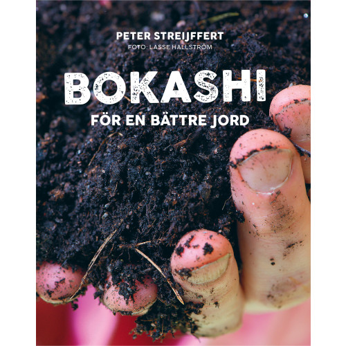Peter Streijffert Bokashi : för en bättre jord (inbunden)